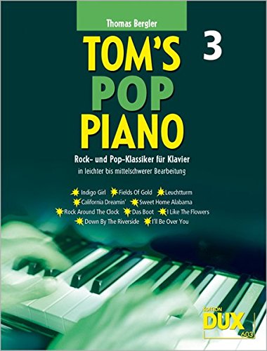 Tom's Pop Piano Band 3: Rock- und Pop-Klassiker fürs Klavier in leichter bis mittelschwerer Bearbeitung: Leichte bis mittelschwere Bearbeitungen für ... Fingersätzen, Harmoniesymbolen und Texten.